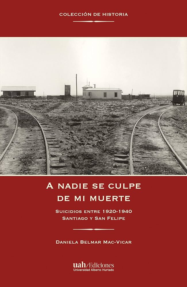 8. A nadie se culpe de mi muerte. Suicidios entre 1920-1940 – Santiago y San Felipe