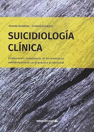 13. Suicidiología clínica. Evaluación y tratamiento de las tendencias autodestructivas en la práctica profesional – Vicente Gradillas