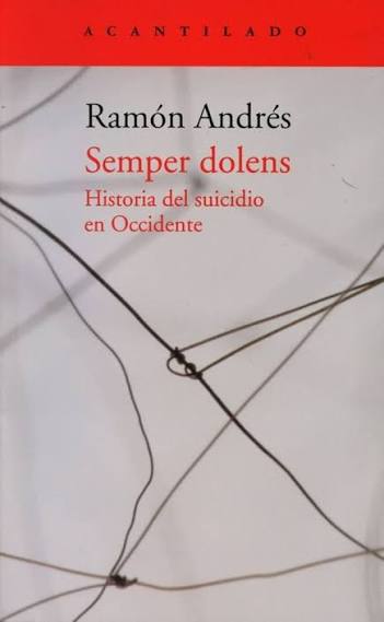 17. Semper Dolens: historia del suicidio en Occidente – Ramón Andrés